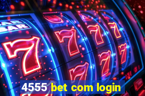 4555 bet com login